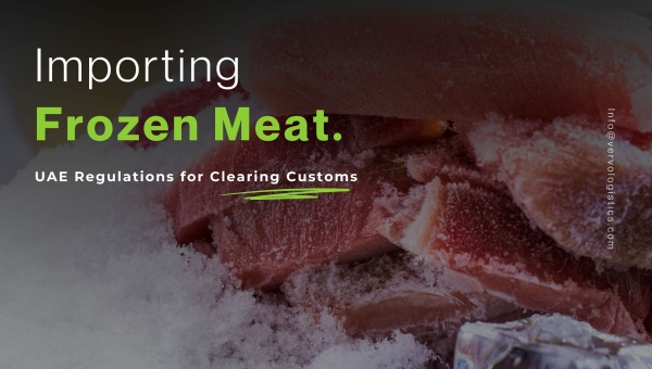 Importing Frozen Meat Into the UAE - Regulations for Clearing Customs